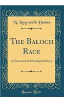 The Baloch Race: A Historical and Ethnological Sketch (Classic Reprint)