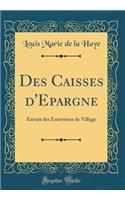 Des Caisses d'Epargne: Extrait des Entretiens de Village (Classic Reprint)