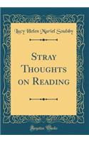 Stray Thoughts on Reading (Classic Reprint)