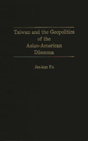 Taiwan and the Geopolitics of the Asian-American Dilemma