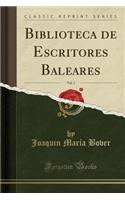 Biblioteca de Escritores Baleares, Vol. 2 (Classic Reprint)