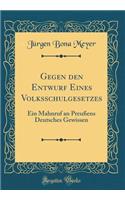 Gegen den Entwurf Eines Volksschulgesetzes: Ein Mahnruf an Preußens Deutsches Gewissen (Classic Reprint)