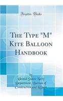 The Type "M" Kite Balloon Handbook (Classic Reprint)
