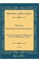 Meyers Konversations-Lexikon, Vol. 15: Eine Encyklopädie des Allgemeinen Wissens; Sodbrennen-Uralit (Classic Reprint)