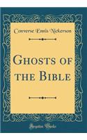 Ghosts of the Bible (Classic Reprint)