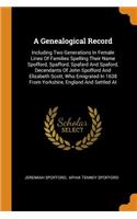 A Genealogical Record: Including Two Generations in Female Lines of Families Spelling Their Name Spofford, Spafford, Spafard and Spaford, Decendants of John Spofford and E