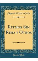 Ritmos Sin Rima y Otros (Classic Reprint)