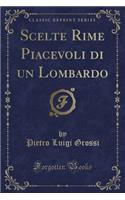 Scelte Rime Piacevoli Di Un Lombardo (Classic Reprint)