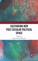 Cultivating New Post-secular Political Space