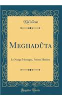 Meghadï¿½ta: Le Nuage Messager, Poï¿½me Hindou (Classic Reprint)