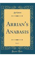Arrian's Anabasis, Vol. 2 (Classic Reprint)