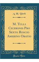 M. Tulli Ciceronis Pro Sexto Roscio Amerino Oratio (Classic Reprint)