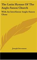 Latin Hymns Of The Anglo-Saxon Church: With An Interlinear Anglo-Saxon Gloss