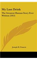 My Last Drink: The Greatest Human Story Ever Written (1915)(English)
