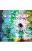 The Sacred Language of Colour: A Guide for Living in the World of Meaning