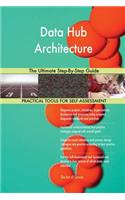 Data Hub Architecture The Ultimate Step-By-Step Guide