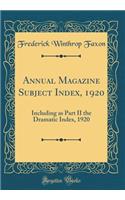Annual Magazine Subject Index, 1920: Including as Part II the Dramatic Index, 1920 (Classic Reprint)