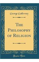 The Philosophy of Religion (Classic Reprint)