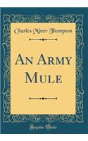 An Army Mule (Classic Reprint)