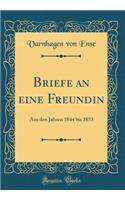 Briefe an eine Freundin: Aus den Jahren 1844 bis 1853 (Classic Reprint)
