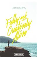 Fully and Creatively Alive