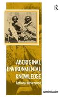 Aboriginal Environmental Knowledge: Rational Reverence