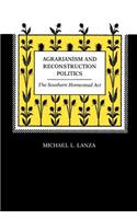 Agrarianism and Reconstruction Politics: The Southern Homestead Act