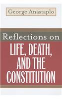 Reflections on Life, Death, and the Constitution