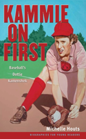 Kammie on First: Baseball's Dottie Kamenshek(Biographies for Young Readers)