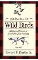 While There Were Still Wild Birds