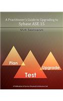 Practitioner's Guide to Upgrading to Sybase ASE 15