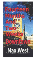Fourteen Months and Two Weeks Downtown