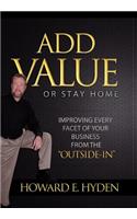 Add Value or Stay Home