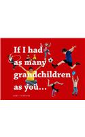 If I Had As Many Grandchildren As You...