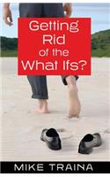 Getting Rid of the What Ifs