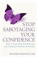 Stop Sabotaging Your Confidence