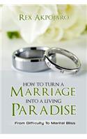 How To Turn A Marriage Into A Living Paradise