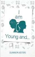 I am Young and...