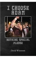 I Choose Adam: Nothing Special Please