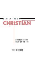 Better Than A Christian: Reflecting the Light of the Son