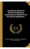 Annales De Chimie Ou Recueil De Mémoires Concernant La Chimie Et Les Arts Qui En Dépendent...