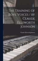 Training of Boys' Voices / by Claude Ellsworth Johnson