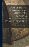 Guide to the Mathematical Student in Reading, Reviewing, and Working Examples