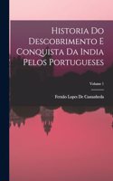 Historia Do Descobrimento E Conquista Da India Pelos Portugueses; Volume 1