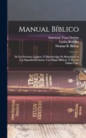 Manual bíblico: De las personas, lugares, y materias que se mencionan en las Sagradas Escrituras, con mapas bíblicas, y muchas tablas útiles