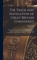 Trade and Navigation of Great-Britain Considered