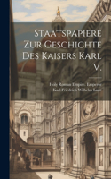 Staatspapiere Zur Geschichte Des Kaisers Karl V.