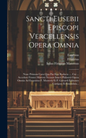 Sancti Eusebii Episcopi Vercellensis Opera Omnia: Nunc Primum Cura Qua Par Erat Redacta .... Cui ... Accedunt Firmici Materni Necnon Sancti Philastrii Opera Omnia Ad Exquisitas F. Munteris Et P. Gal