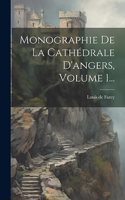Monographie De La Cathédrale D'angers, Volume 1...