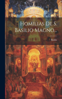 Homilias De S. Basilio Magno...